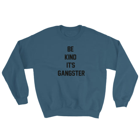 Be Kind It's Gangster Sweatshirt-StruggleBear
