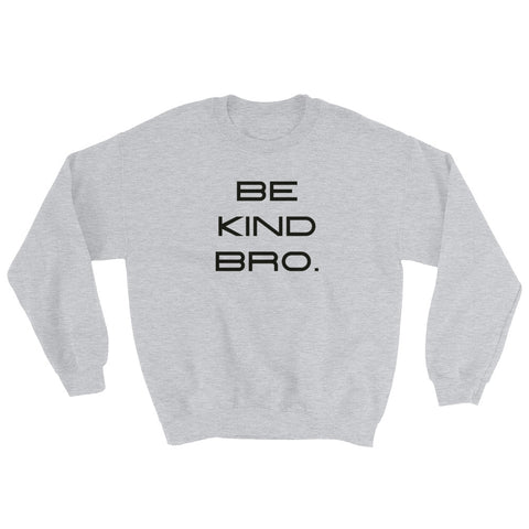 Be Kind Bro Sweatshirt-StruggleBear
